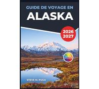 Guide de Voyage en Alaska 2026-2027: Découverte des parcs nationaux, des villes côtières, observation des aurores boréales et exploration de la nature sauvage à travers la dernière frontière