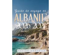 Guide de voyage en Albanie 2026-2027: Découvrez les plages de la Riviera, les villes antiques, les aventures en montagne, la cuisine locale et des expériences authentiques