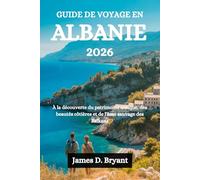 GUIDE DE VOYAGE EN ALBANIE 2026: À la découverte du patrimoine antique, des beautés côtières et de l'âme sauvage des Balkans