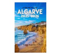 GUIDE DE VOYAGE EN ALGARVE 2025-2026: Paysages préservés et hospitalité chaleureuse