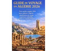 GUIDE DE VOYAGE EN ALGÉRIE 2026: Votre guide complet 2026 pour explorer l'Algérie : planification de voyage, expériences culturelles, aventure et conseils pratiques