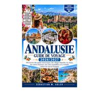 Guide de voyage en Andalousie 2026/2027: Explorez les palais mauresques, les villages blanchis à la chaux, les soirées flamenco, les côtes ensoleillées et la culture authentique du sud de l'Espagne.