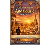 Guide de voyage en Andalousie 2026-2027: Tout ce que vous devez savoir sur les attractions, les hôtels, la gastronomie, les transports, les visas et la culture locale