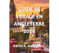 GUIDE DE VOYAGE EN ANGLETERRE 2026: Découvrez les villes historiques, les villages paisibles et les paradis côtiers du Royaume-Uni.