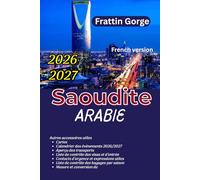 Guide de voyage en Arabie Saoudite 2026 : Trésors cachés, itinéraires et conseils d’initiés pour Riyad, Djeddah, AlUla, la côte de la mer Rouge et les sites sacrés: Cartes & Budget