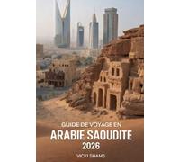 Guide de voyage en Arabie saoudite 2026: Un voyage au cœur de la tradition arabe et au pouls d'une renaissance mondiale.