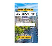 GUIDE DE VOYAGE EN ARGENTINE 2026: In folsleine insider-begelieder foar kultuer, keuken en grutte bûtens