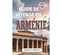 GUIDE DE VOYAGE EN ARMÉNIE 2025: « À la découverte de merveilles antiques pour un voyage épique »