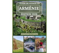 GUIDE DE VOYAGE EN ARMÉNIE 2026: À la découverte du carrefour de la culture ancienne et du charme moderne