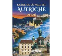 Guide de voyage en Autriche 2026: Un voyage à travers une beauté intemporelle et des trésors cachés