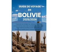 GUIDE DE VOYAGE EN BOLIVIE 2025/2026: « Explorez les Andes, les salines et la forêt amazonienne avec des conseils essentiels, des informations locales ... incontournables pour chaque voyageur. »