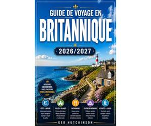 GUIDE DE VOYAGE EN BRITANNIQUE 2026/2027: Votre guide complet pour découvrir le royaume celtique français, ses côtes sauvages, ses pierres antiques et son âme maritime.