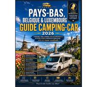 Guide de voyage en camping-car aux Pays-Bas, en Belgique et au Luxembourg 2026: Découvrez les plus beaux campings, itinéraires et destinations - avec ... une planification de voyage pratique