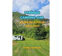GUIDE DE VOYAGE EN CAMPING-CAR DANS LES PYRÉNÉES 2026-2027: Le guide complet pour découvrir des montagnes spectaculaires, des villages cachés, des ... des campings, des randonnées, la gastronomie