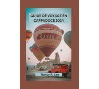 GUIDE DE VOYAGE EN CAPPADOCE 2024: Exploration des merveilles antiques, des délices culinaires et des aventures en Cappadoce