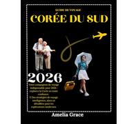 GUIDE DE VOYAGE EN CORÉE DU SUD: Votre compagnon de voyage indispensable pour 2026 : explorez la Corée en toute confiance. E Des stratégies de voyage intelligentes, sûres et détaillées pour les e
