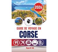 GUIDE DE VOYAGE EN CORSE 2026: Un itinéraire pour les aventures côtières et les escapades en montagne
