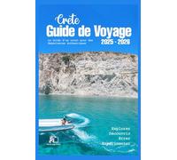GUIDE DE VOYAGE EN CRÈTE 2025-2026 : Votre aventure insulaire ultime 2026 Des anciens palais minoens aux criques de plage cachées Un guide local pour des expériences authentiques