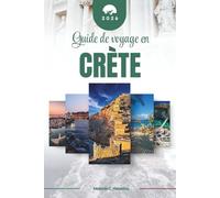 GUIDE DE VOYAGE EN CRÈTE 2026: Découvrez l'île légendaire de la Grèce : des palais minoens et des gorges pittoresques aux tavernes en bord de mer, aux ... méditerranéenne intemporelle (carte détail