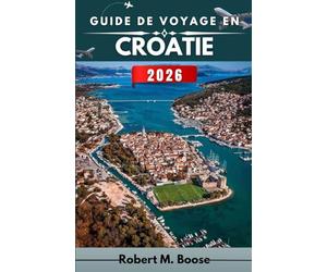 GUIDE DE VOYAGE EN CROATIE 2026: Découvrez la vie insulaire, l'architecture intemporelle et les paysages naturels grâce à des conseils pratiques et une sensibilisation culturelle.