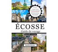 GUIDE DE VOYAGE EN ÉCOSSE: Explorez les châteaux, les Highlands, les routes du whisky, les lochs, les îles, la culture et les aventures cachées d'Écosse dans des paysages intemporels