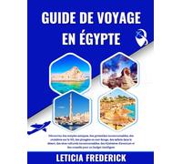 GUIDE DE VOYAGE EN ÉGYPTE 2025-2026: Découvrez des temples antiques, des pyramides incontournables, des croisières sur le Nil, des plongées en mer ... des itinéraires d'aventure et des...