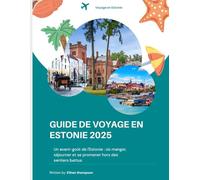 GUIDE DE VOYAGE EN ESTONIE 2025: Un avant-goût de l'Estonie : où manger, séjourner et se promener hors des sentiers battus