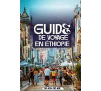 GUIDE DE VOYAGE EN ÉTHIOPIE 2026: Le manuel ultime des merveilles anciennes, des paysages épiques et des aventures authentiques au cœur de l'Afrique