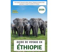 Guide De Voyage En Éthiopie 2026: Un voyage à travers la riche culture, l'histoire ancienne et les paysages à couper le souffle de l'Afrique