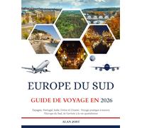 GUIDE DE VOYAGE EN EUROPE DU SUD 2026: Espagne, Portugal, Italie, Grèce et Croatie : Voyage pratique à travers l'Europe du Sud, de l'arrivée à la vie quotidienne