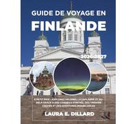 GUIDE DE VOYAGE EN FINLANDE 2026-2027: À PETIT PRIX - EXPLOREZ HELSINKI, LA LAPLANDE ET AU-DELÀ GRÂCE À DES CONSEILS D'INITIÉS, DES TRÉSORS CACHÉS ET DES AVENTURES INOUBLIABLES