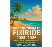 Guide de voyage en Floride 2025-2026: Plages, villes et aventures cachées à travers le Sunshine State