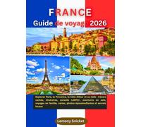 Guide de voyage en France 2026: Explorez Paris, la Provence, la Côte d'Azur et au-delà :trésors cachés, itinéraires, conseils LGBTQ+, aventures en solo, voyages en famille, cartes, photos époustoufla