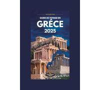 Guide de voyage en Grèce 2025: Sites incontournables, conseils locaux et informations essentielles pour explorer la Grèce comme un pro