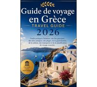 Guide de voyage en Grèce 2026: Guide pratique d'Athènes, des îles grecques, des sites antiques, des plages, de la gastronomie, de la culture, des transports et de la planification de voyage concrète.