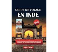 GUIDE DE VOYAGE EN INDE 2025: Des destinations inoubliables, des conseils de voyage et des aventures culturelles uniques