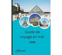 Guide de voyage en Irak 2026: De l'ancienne Mésopotamie aux merveilles modernes - À ladécouverte de l'histoire, de la culture et de l'aventure de l'Irak