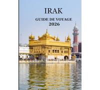 GUIDE DE VOYAGE EN IRAK 2026 -: «Explorez le berceau de la civilisation - De Babylone aux montagnes du Kurdistan
