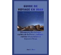 GUIDE DE VOYAGE EN IRAN: Découvrez les trésors cachés de la Perse : culture, cuisine et aventure à travers l'Iran.