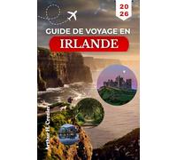 GUIDE DE VOYAGE EN IRLANDE 2026: Explorez des châteaux anciens, des villages animés et des sentiers grâce à des conseils pratiques et des repères utiles