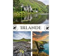 Guide de voyage en Irlande 2026: Explorez l'île d'Émeraude, Dublin, la Wild Atlantic Way, les châteaux historiques, les paysages côtiers, les trésors ... et des itinéraires soigneusement conçus