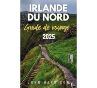 Guide de voyage en Irlande du Nord 2025: Votre Passeport Personnel pour des Joyaux Cachés, des Conseils d'Initiés, des Saveurs Locales et le 'Craic' Légendaire