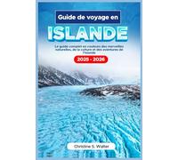 Guide de voyage en ISLANDE 2025-2026: Le guide complet en couleurs des merveilles naturelles, de la culture et des aventures de l’Islande