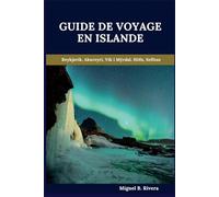 Guide de voyage en Islande 2025: Une visite à pied autoguidée pour des expériences satisfaisantes lors de votre aventure au pays du feu et de la glace (6 promenades - 120 arrêts)