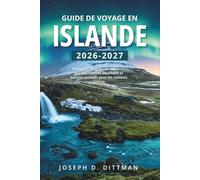 Guide de voyage en Islande 2026-2027: Itinéraires de la Route circulaire, glaciers, sources thermales et aurores boréales pour les visiteurs novices