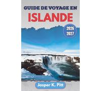 Guide de voyage en Islande 2026-2027: Routes locales, routes glaciaires, observation des aurores boréales, sources thermales, routes panoramiques et ... pour les visiteurs novices et les habitués