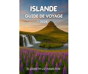 GUIDE DE VOYAGE EN ISLANDE 2026: Votre guide complet pour explorer, vivre et apprécier [Destination] en 2026