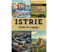GUIDE DE VOYAGE EN ISTRIE: Plages, villages perchés, gastronomie, vins et trésors cachés dans la charmante péninsule croate en forme de cœur