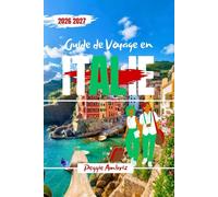 Guide de Voyage en Italie 2026 2027: Explorez grâce à des cartes, une planification claire, des itinéraires intelligents, des conseils locaux, des ... pour Première visite ou visite de suivi