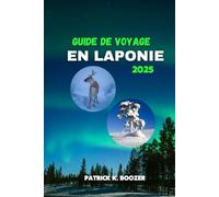 GUIDE DE VOYAGE EN LAPONIE 2025: Découvrez les secrets de la toile à couper le souffle de la nature